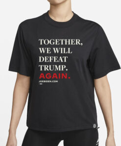 Together, We Will Defeat Trump Again T-Shirt1