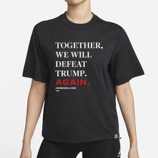 Together, We Will Defeat Trump Again T-Shirt1