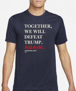 Together, We Will Defeat Trump Again T-Shirt4