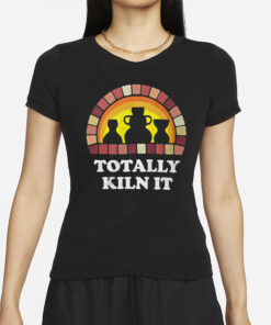 Totally Kiln It La Poterie T Shirt