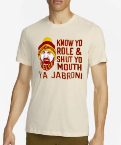 Travis Kelce Know Your Role And Shut Yo Mouth Ya Jabroni T-Shirt2