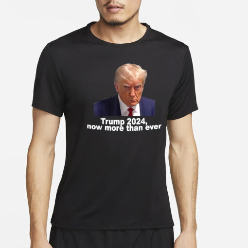 Trump 2024 Now More than Ever Shirt2