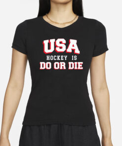 Usa Hockey Is Do Or Die T-Shirt