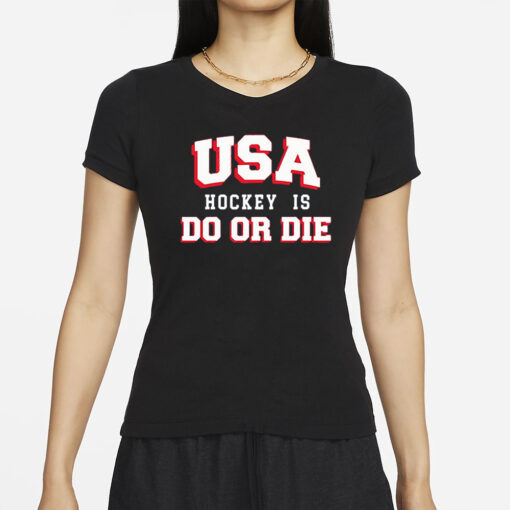 Usa Hockey Is Do Or Die T-Shirt