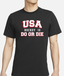 Usa Hockey Is Do Or Die T-Shirts