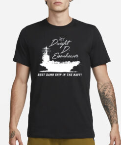 Uss Dwight D Eisenhower Best Damn Ship In The Navy T-Shirt1