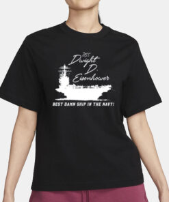 Uss Dwight D Eisenhower Best Damn Ship In The Navy T-Shirt3