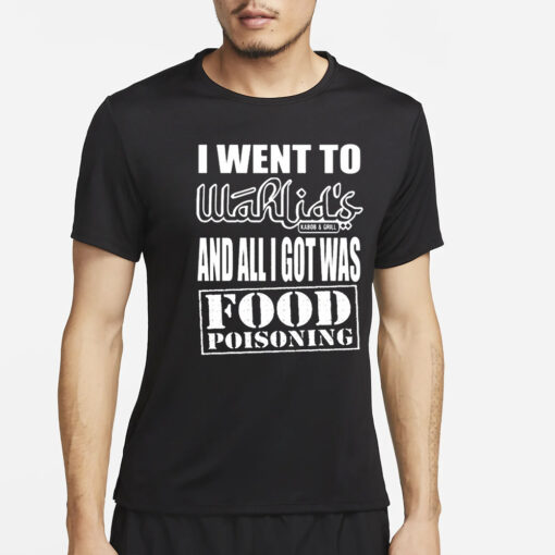 Wahlid Mohammad I Went To Wahlid’s And All I Got Was Food Poisoning T-Shirt2