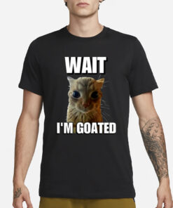 Wait I’m Goated Cringey T-Shirt1