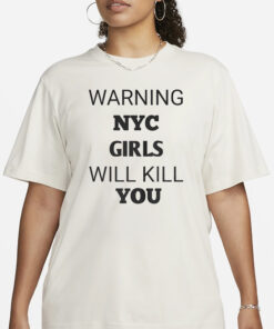 Warning Nyc Girls Will Kill You T-Shirt2