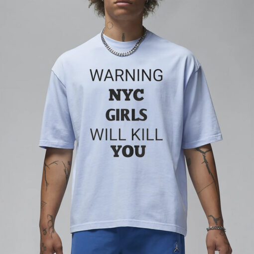 Warning Nyc Girls Will Kill You T-Shirt4