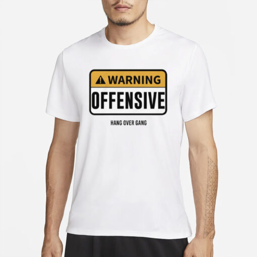 Warning Offensive Hang Over Gang T-Shirt