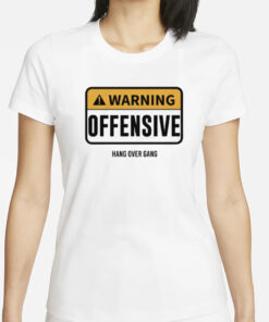 Warning Offensive Hang Over Gang T-Shirts