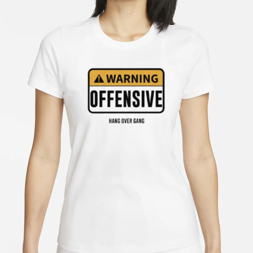 Warning Offensive Hang Over Gang T-Shirts