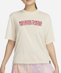 Whichever Team Has The Cutest Players T-Shirt2