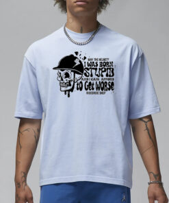 Why The Helmet I Was Born Stupid And I Cant Afford To Get Worse T-Shirt2