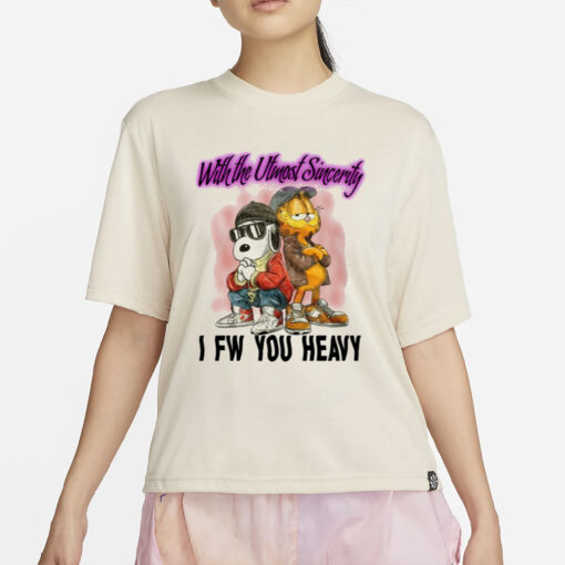 With The Utmost Sincerity I Fw You Heavy T-Shirt2