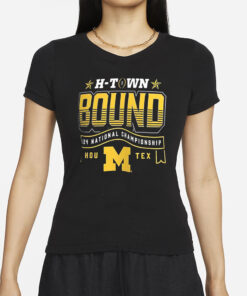 Wolverines H-Town Bound 2024 National Championship Game Shirts