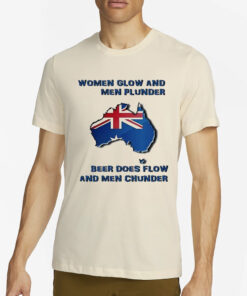 Women Glow And Men Plunder Beer Does Flow And Men Chunder T-Shirt2