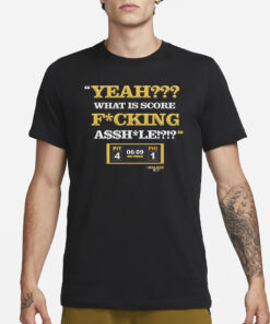 Yeah What Is Score Fucking T-Shirt1