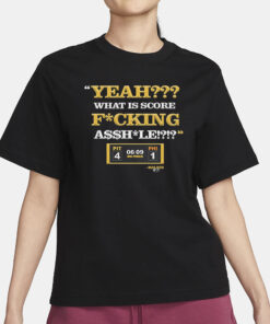 Yeah What Is Score Fucking T-Shirt3