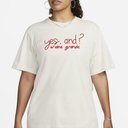 Yes, And Ariana Grande T-Shirt3