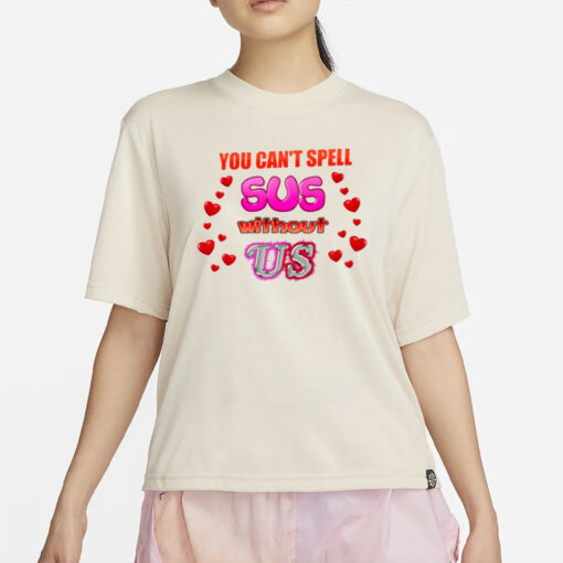 You Can't Spell Sus Without Us Valentine's T-Shirt4