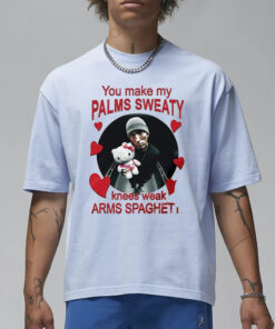 You Make My Palms Sweaty Knees Weak Arms Spaghetti T-Shirt1