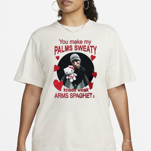 You Make My Palms Sweaty Knees Weak Arms Spaghetti T-Shirt3