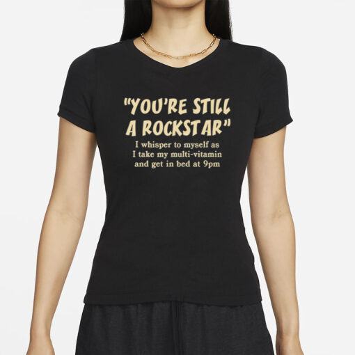 You're Still A Rockstar I Whisper To Myself As T-Shirts