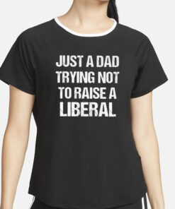 Zeek Arkham Just A Dad Trying Not To Raise A Liberal T-Shirt2