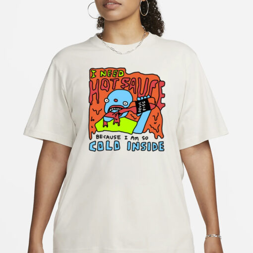 Zoebreadtok I Need Hot Sause Because I Am So Cold Inside T-Shirt1