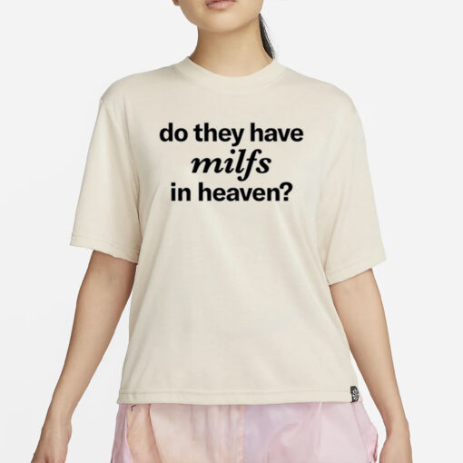 ellesong Do They Have Milfs In Heaven T-Shirt4