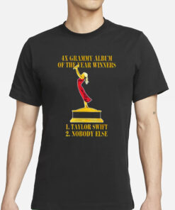 4X Grammy Album Of The Year Winners 1 Taylor 2 Nobody Else T-Shirt