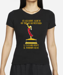 4X Grammy Album Of The Year Winners 1 Taylor 2 Nobody Else T-Shirts