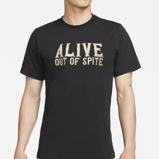 Alive Out Of Spite T-Shirt