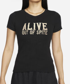 Alive Out Of Spite T-Shirts