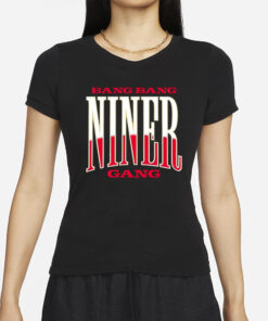 Bang Bang Niner Gang T-Shirt