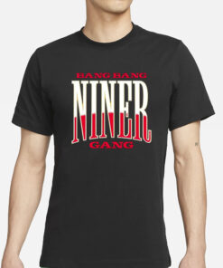 Bang Bang Niner Gang T-Shirts