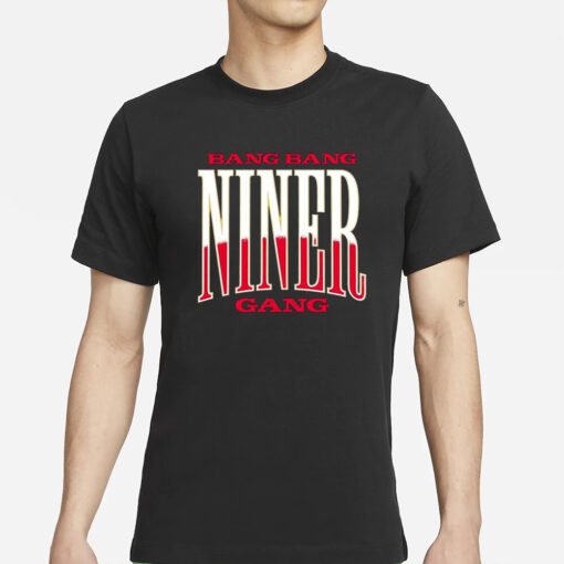 Bang Bang Niner Gang T-Shirts