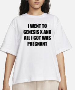 Big Deck I Went To Genesis X And All I Got Was Pregnant T-Shirt