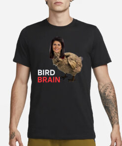 Bird brain Nikki Haley T-Shirt3