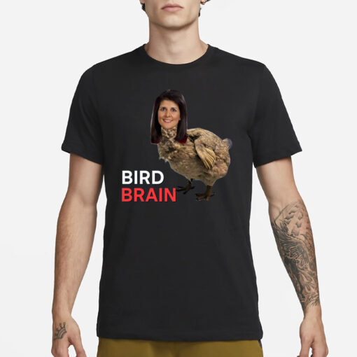 Bird brain Nikki Haley T-Shirt3