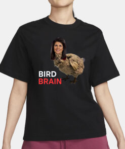 Bird brain Nikki Haley T-Shirt4