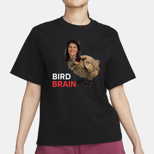 Bird brain Nikki Haley T-Shirt4