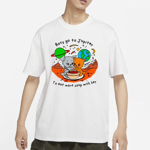 Boys Go To Jupiter To Eat More Soup With Her T-Shirts