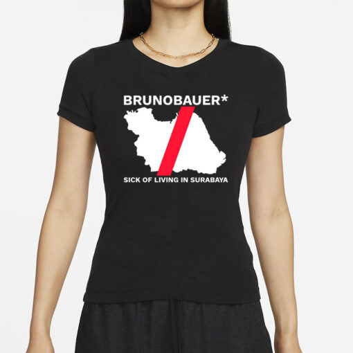 Brunobauer Sick Of Living In Surabaya T-Shirt