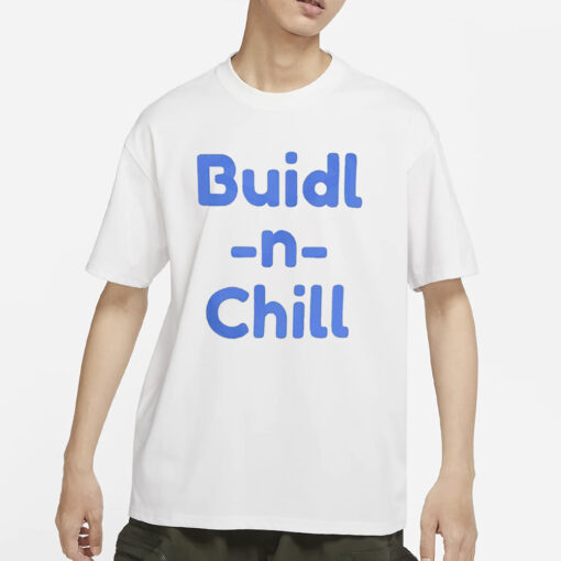 Buidl N Chill T-Shirts