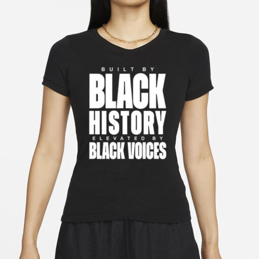 Built By Black History Elevated By Black Voices T-Shirts
