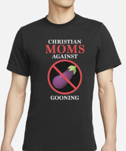 Christian Moms Against Gooning T-Shirt